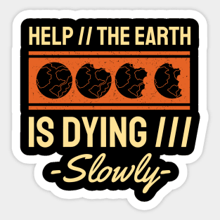 Help The Earth is Dying Slowly Sticker